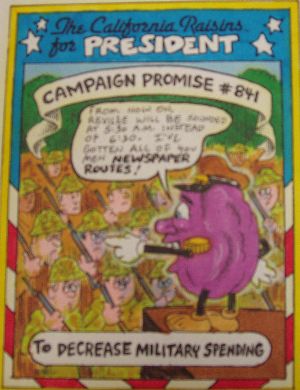 The California Raisins for President - Campaign Promise #841, To Decrease Military Spending.