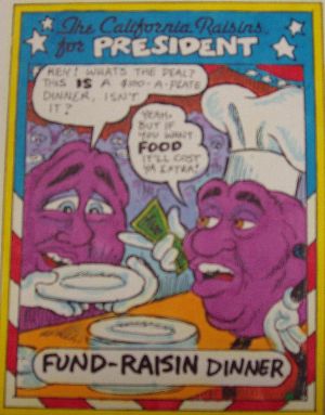 The California Raisins for President - Fund Raisin Dinner.